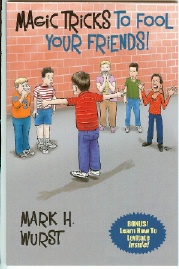 Magic Tricks To Fool Your Friends Book by Magician Mark H. Wurst
